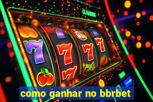 como ganhar no bbrbet